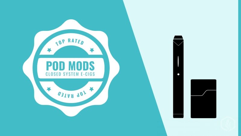 Best Pod mods & Closed system E-cigs