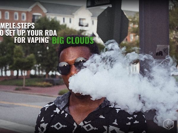 5 Simple steps to set up your RDA for Vaping Big Clouds Image