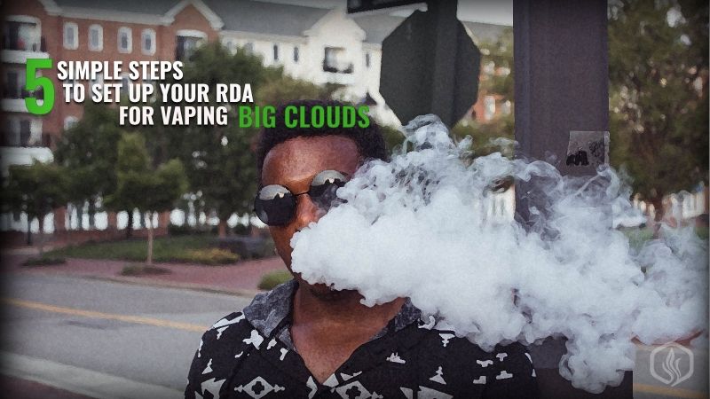 Image of 5 Simple steps to set up your RDA for Vaping Big Clouds