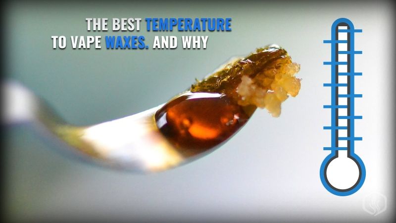 Image of Best temperature to vape waxes and why